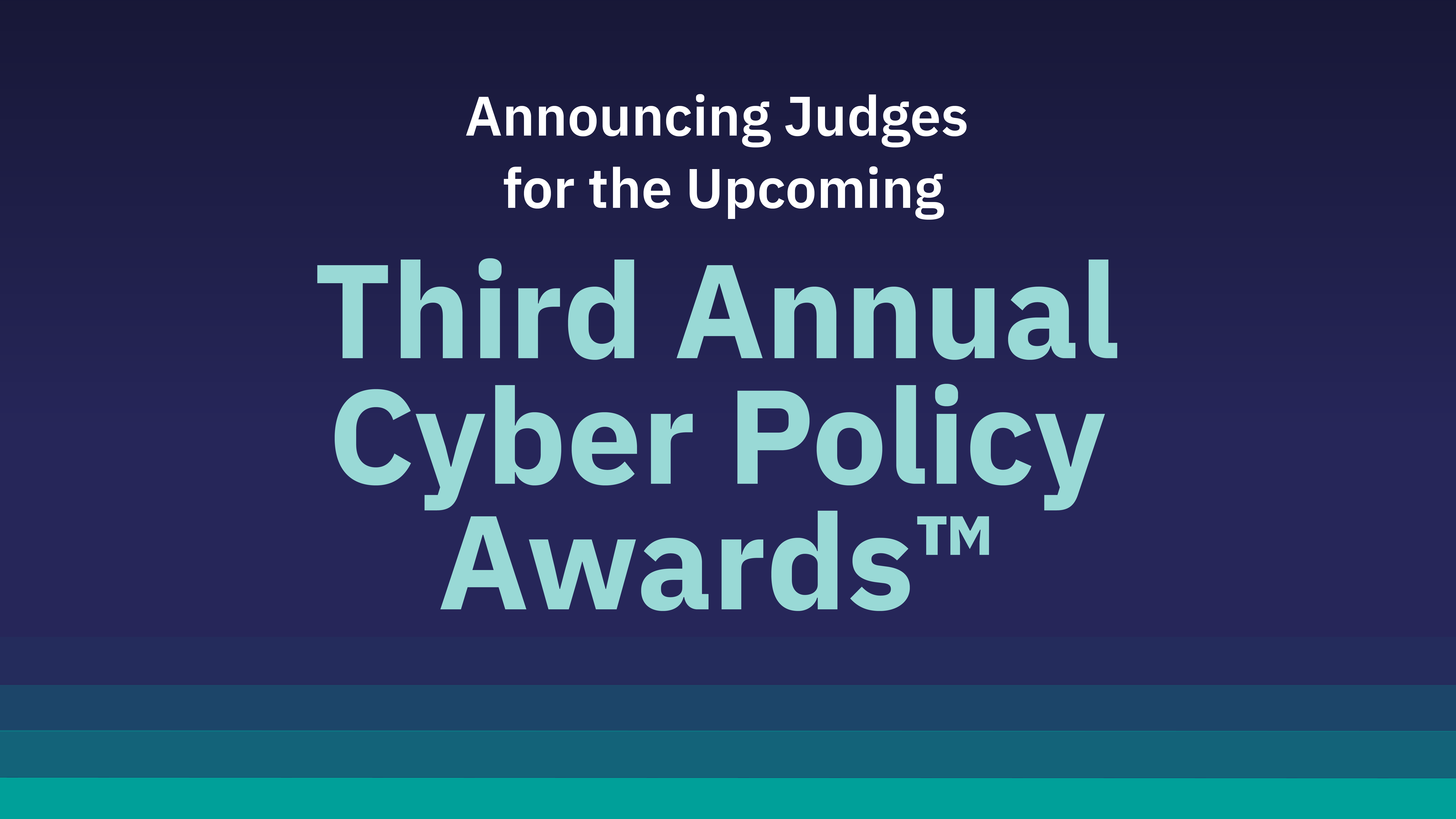 Announcing New Judges for the Third Annual Cyber Policy Awards™
