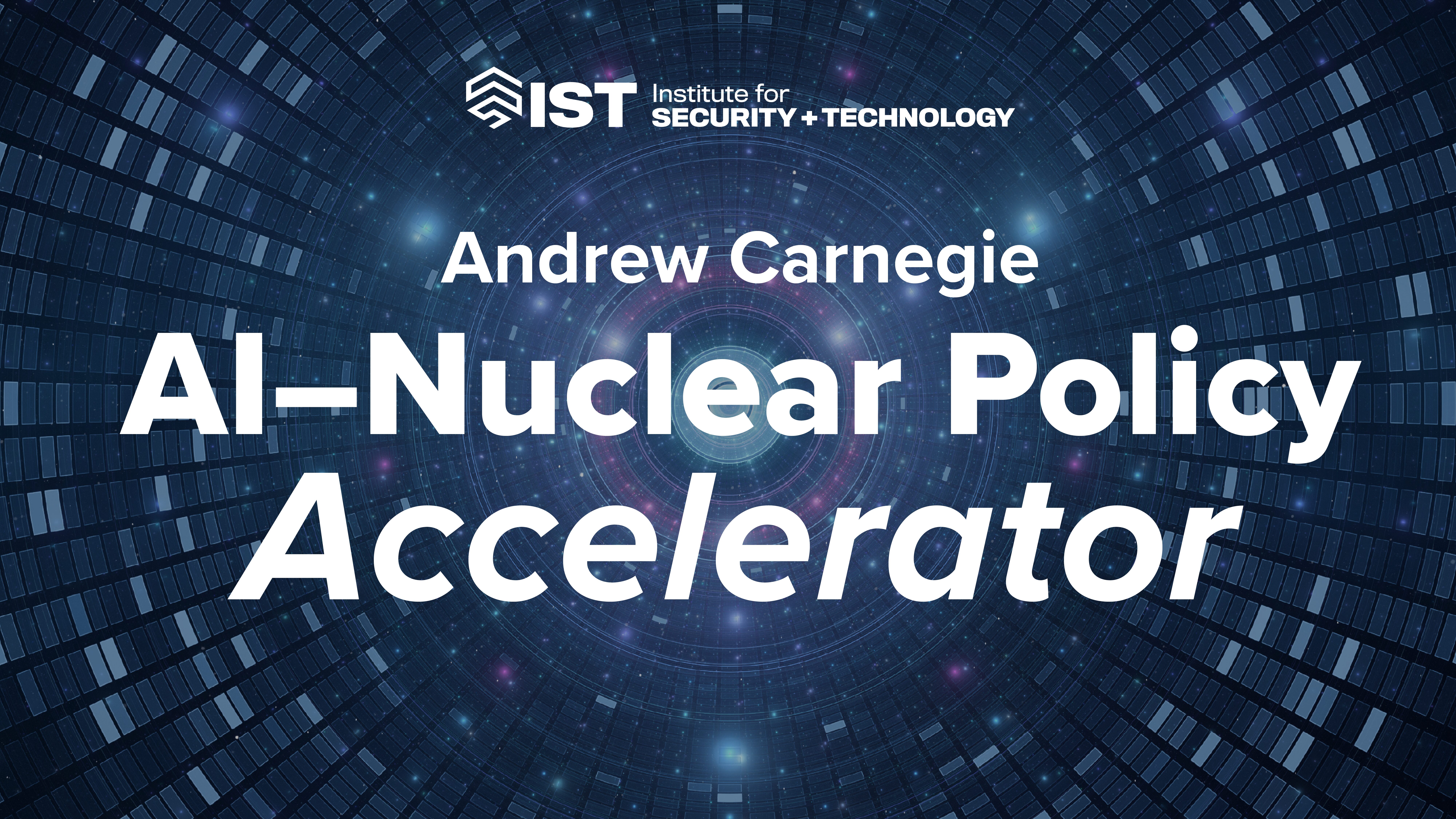 IST Launches the Andrew Carnegie AI–Nuclear Policy Accelerator