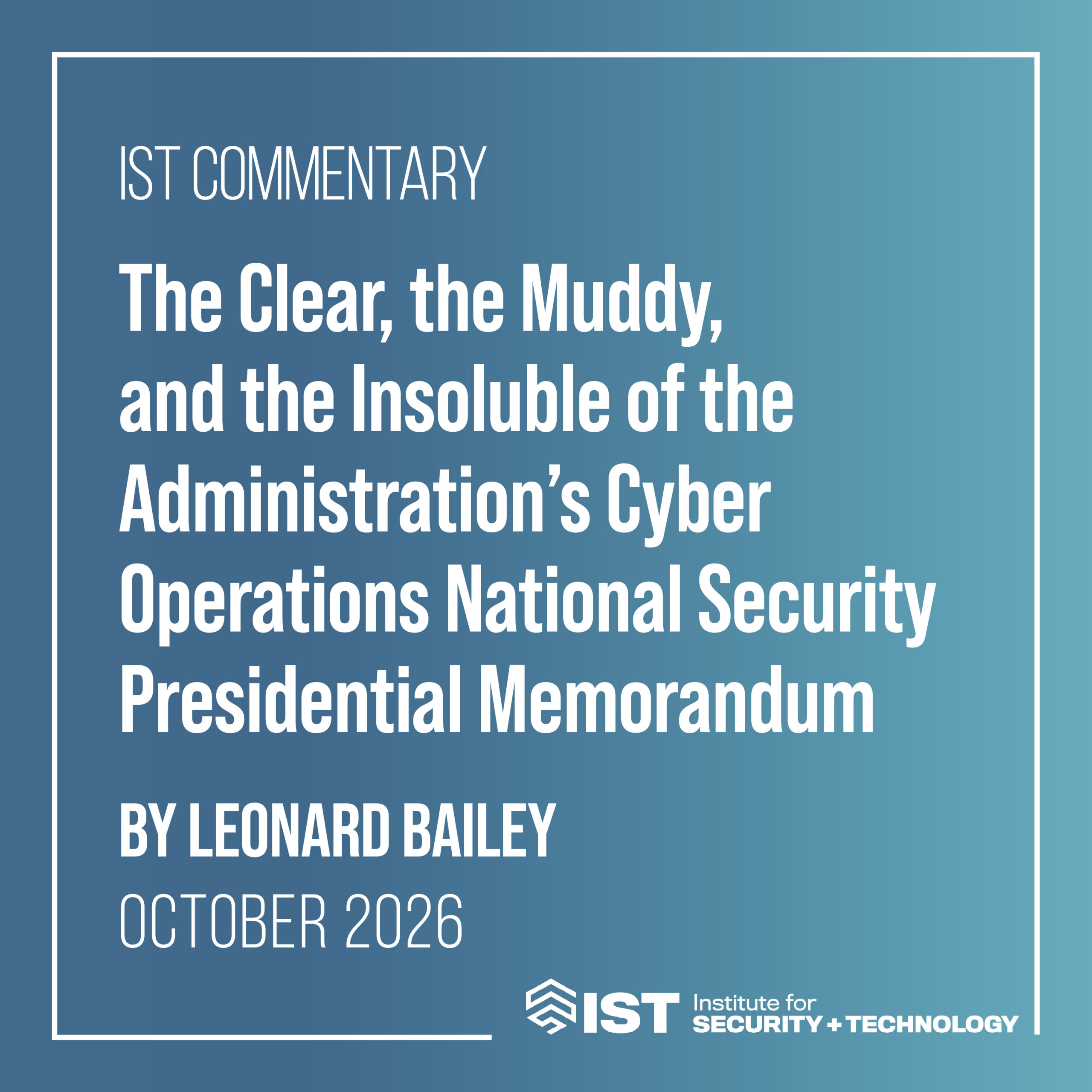 The Clear, the Muddy, and the Insoluble of the Administration’s Cyber Operations National Security Presidential Memorandum